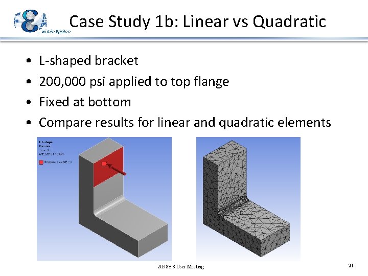 Case Study 1 b: Linear vs Quadratic … within Epsilon • • L-shaped bracket