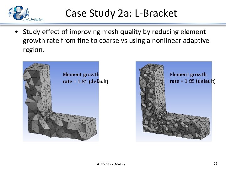 … within Epsilon Case Study 2 a: L-Bracket • Study effect of improving mesh