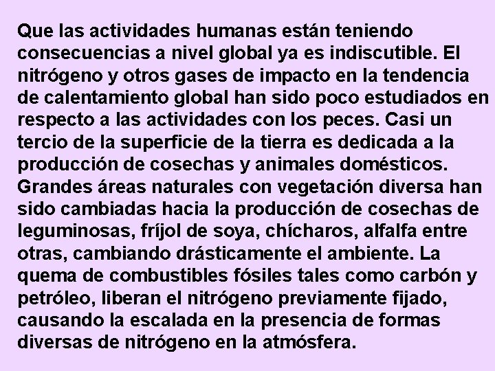 Que las actividades humanas están teniendo consecuencias a nivel global ya es indiscutible. El