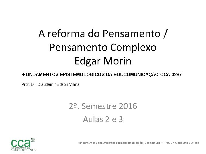 A reforma do Pensamento / Pensamento Complexo Edgar Morin • FUNDAMENTOS EPISTEMOLÓGICOS DA EDUCOMUNICAÇÃO-CCA-0287