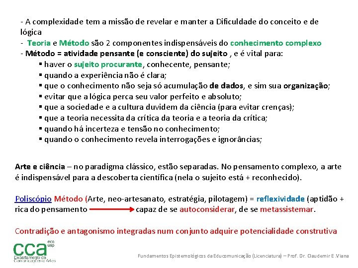 - A complexidade tem a missão de revelar e manter a Dificuldade do conceito