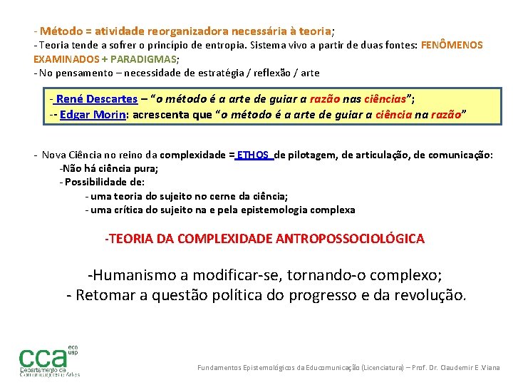 - Método = atividade reorganizadora necessária à teoria; - Teoria tende a sofrer o