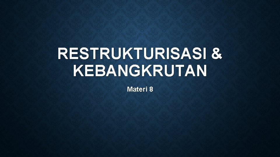 RESTRUKTURISASI & KEBANGKRUTAN Materi 8 