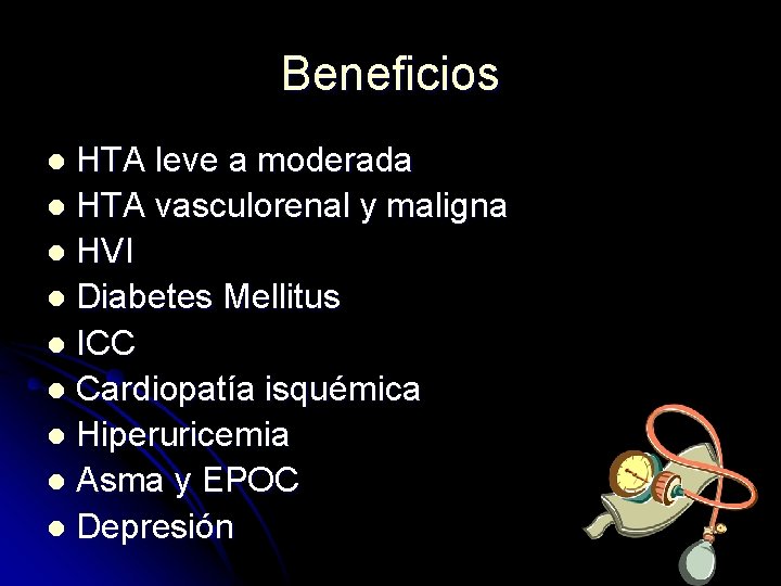 Beneficios HTA leve a moderada l HTA vasculorenal y maligna l HVI l Diabetes