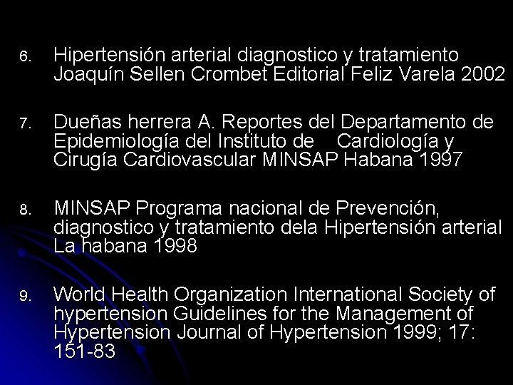 6. Hipertensión arterial diagnostico y tratamiento Joaquín Sellen Crombet Editorial Feliz Varela 2002 7.