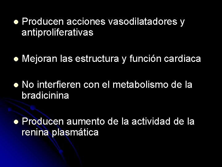 l Producen acciones vasodilatadores y antiproliferativas l Mejoran las estructura y función cardiaca l