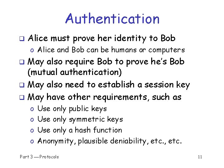 Authentication q Alice must prove her identity to Bob o Alice and Bob can