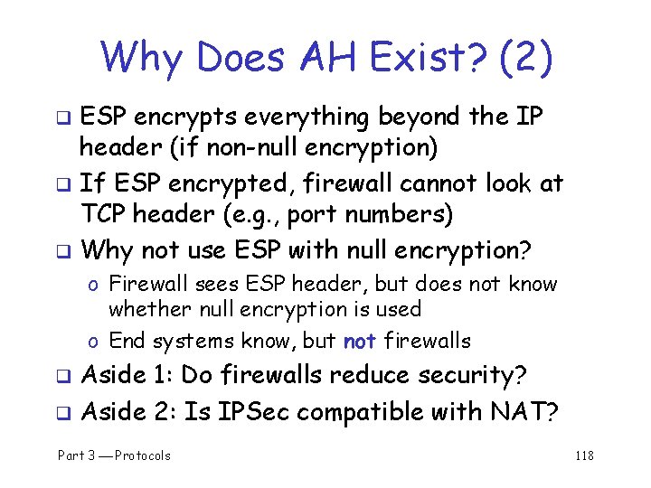 Why Does AH Exist? (2) ESP encrypts everything beyond the IP header (if non-null