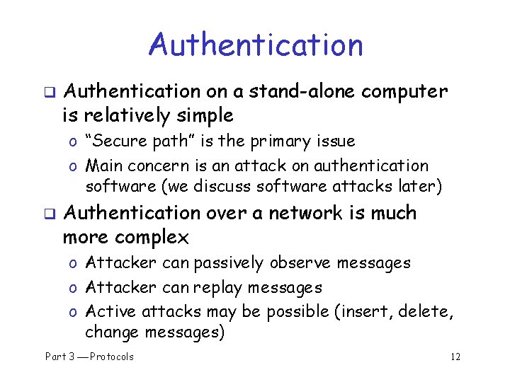 Authentication q Authentication on a stand-alone computer is relatively simple o “Secure path” is