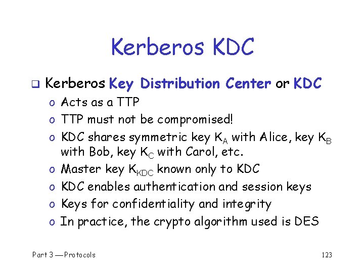 Kerberos KDC q Kerberos Key Distribution Center or KDC o Acts as a TTP