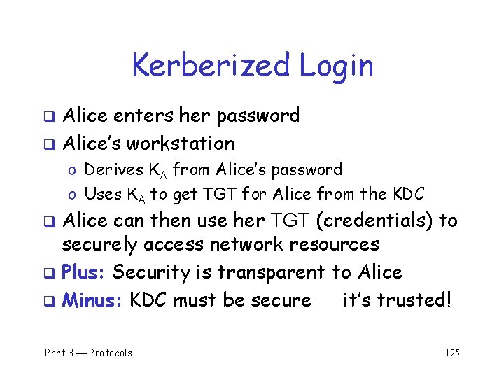 Kerberized Login Alice enters her password q Alice’s workstation q o Derives KA from