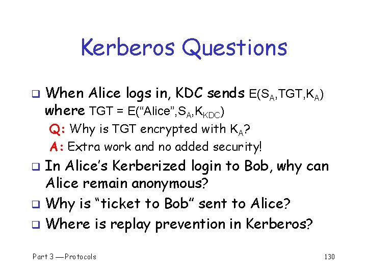 Kerberos Questions q When Alice logs in, KDC sends E(SA, TGT, KA) where TGT