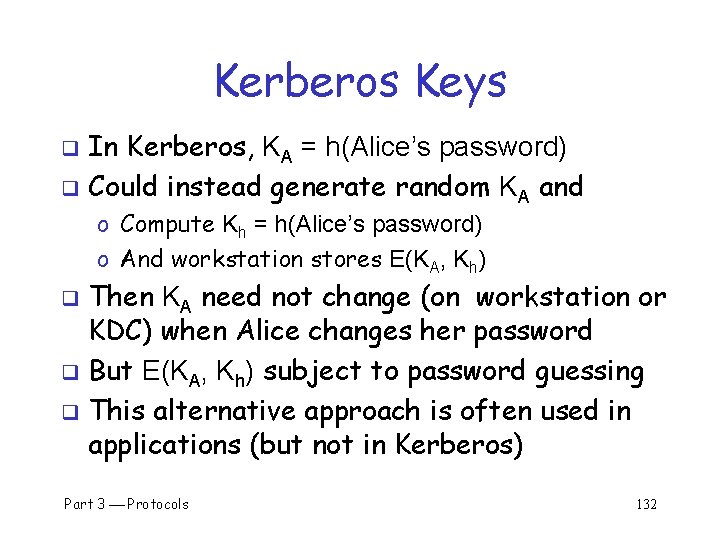 Kerberos Keys In Kerberos, KA = h(Alice’s password) q Could instead generate random KA