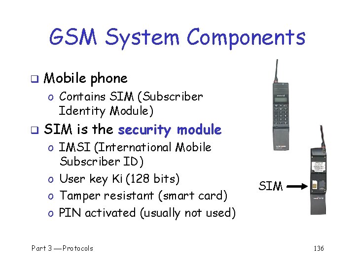 GSM System Components q Mobile phone o Contains SIM (Subscriber Identity Module) q SIM