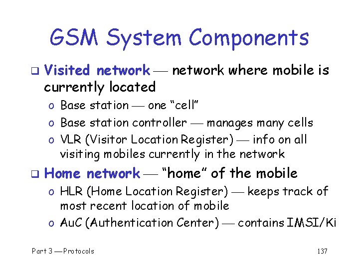 GSM System Components q Visited network where mobile is currently located o Base station