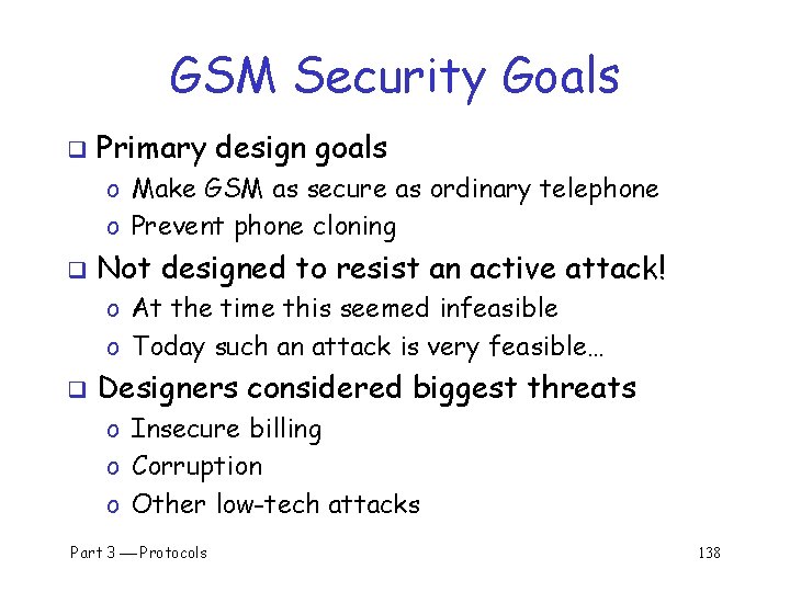 GSM Security Goals q Primary design goals o Make GSM as secure as ordinary