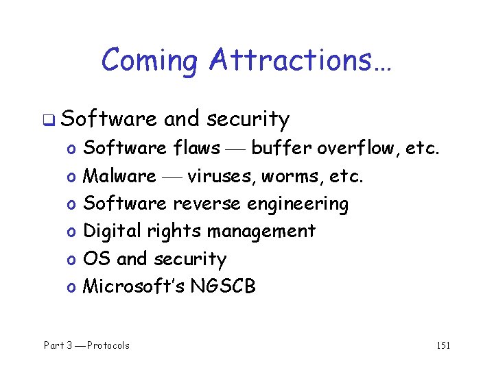 Coming Attractions… q Software o o o and security Software flaws buffer overflow, etc.