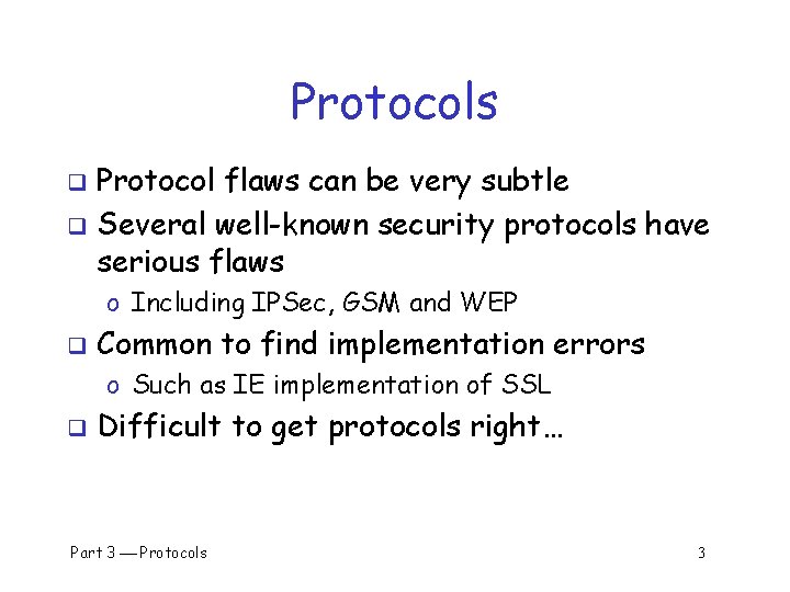 Protocols Protocol flaws can be very subtle q Several well-known security protocols have serious