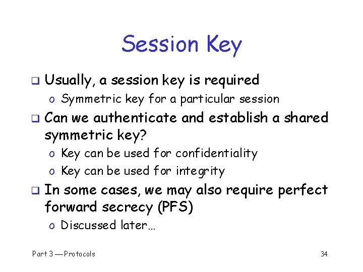 Session Key q Usually, a session key is required o Symmetric key for a