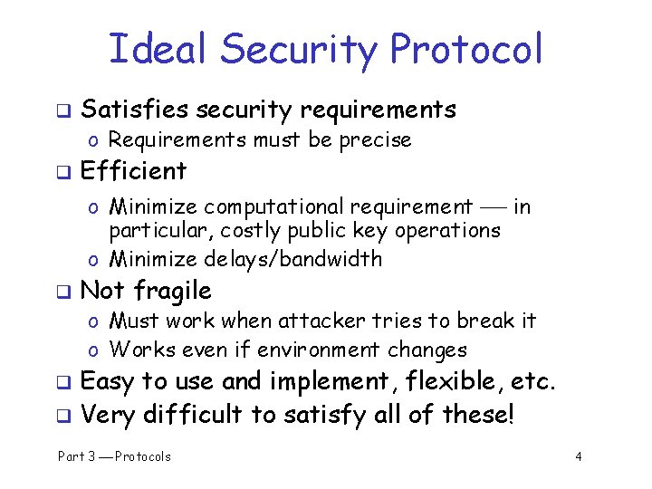 Ideal Security Protocol q Satisfies security requirements o Requirements must be precise q Efficient