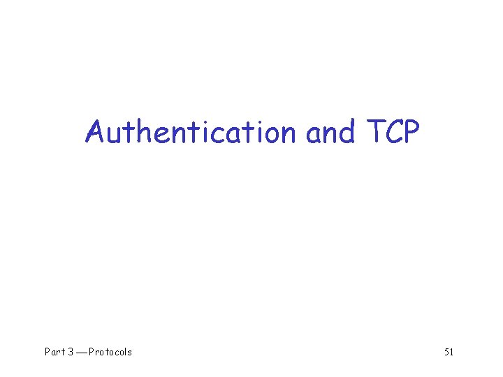 Authentication and TCP Part 3 Protocols 51 