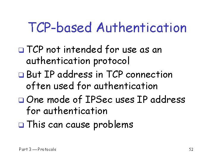 TCP-based Authentication q TCP not intended for use as an authentication protocol q But