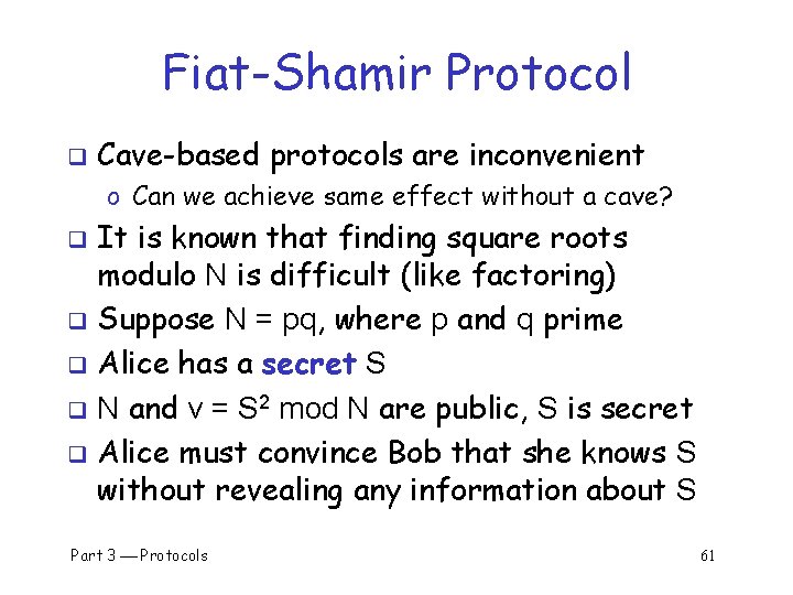 Fiat-Shamir Protocol q Cave-based protocols are inconvenient o Can we achieve same effect without