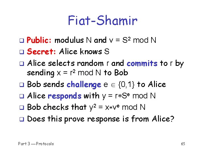 Fiat-Shamir Public: modulus N and v = S 2 mod N q Secret: Alice