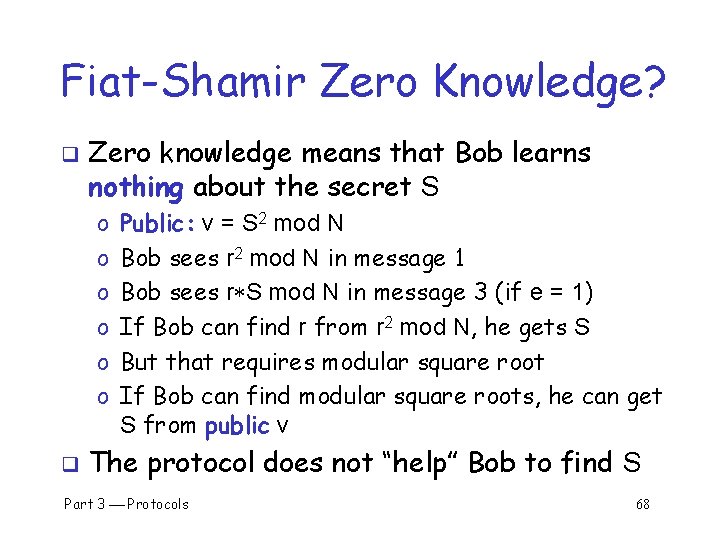 Fiat-Shamir Zero Knowledge? q Zero knowledge means that Bob learns nothing about the secret