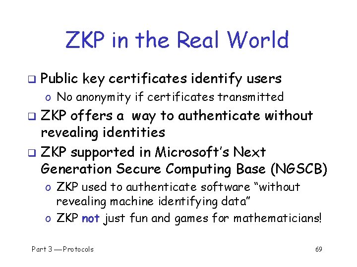 ZKP in the Real World q Public key certificates identify users o No anonymity