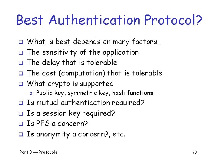 Best Authentication Protocol? q q q What is best depends on many factors… The