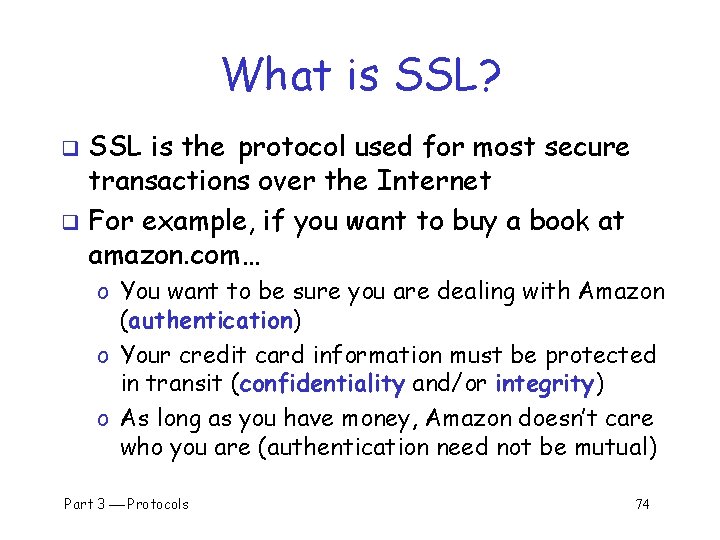 What is SSL? SSL is the protocol used for most secure transactions over the