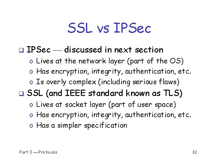 SSL vs IPSec q IPSec discussed in next section o Lives at the network