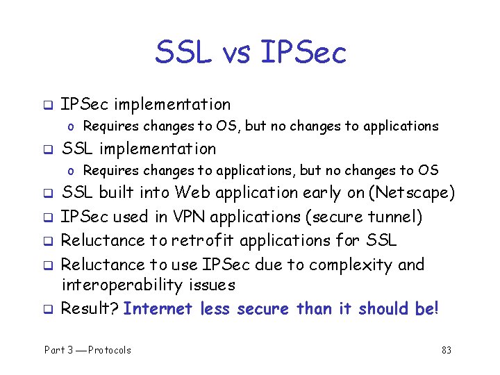 SSL vs IPSec q IPSec implementation o Requires changes to OS, but no changes