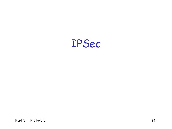 IPSec Part 3 Protocols 84 