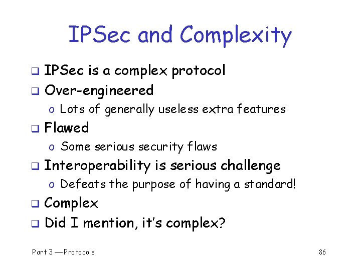 IPSec and Complexity IPSec is a complex protocol q Over-engineered q o Lots of