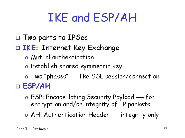 IKE and ESP/AH Two parts to IPSec q IKE: Internet Key Exchange q o