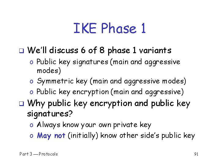 IKE Phase 1 q We’ll discuss 6 of 8 phase 1 variants o Public