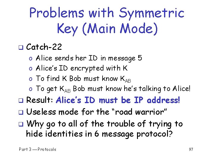 Problems with Symmetric Key (Main Mode) q Catch-22 o o Alice sends her ID