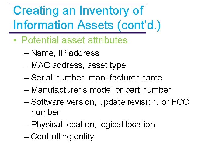 Creating an Inventory of Information Assets (cont’d. ) • Potential asset attributes – Name,