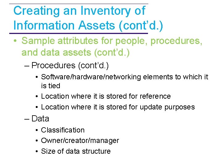 Creating an Inventory of Information Assets (cont’d. ) • Sample attributes for people, procedures,