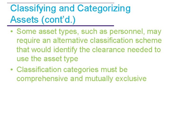 Classifying and Categorizing Assets (cont’d. ) • Some asset types, such as personnel, may