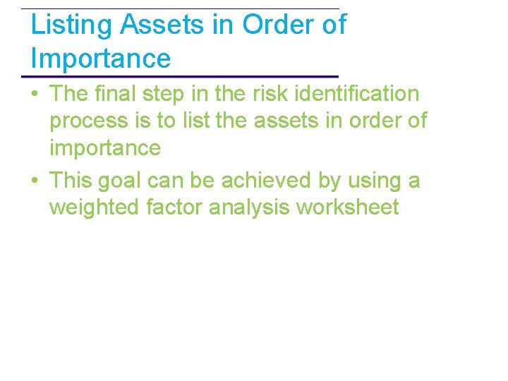 Listing Assets in Order of Importance • The final step in the risk identification