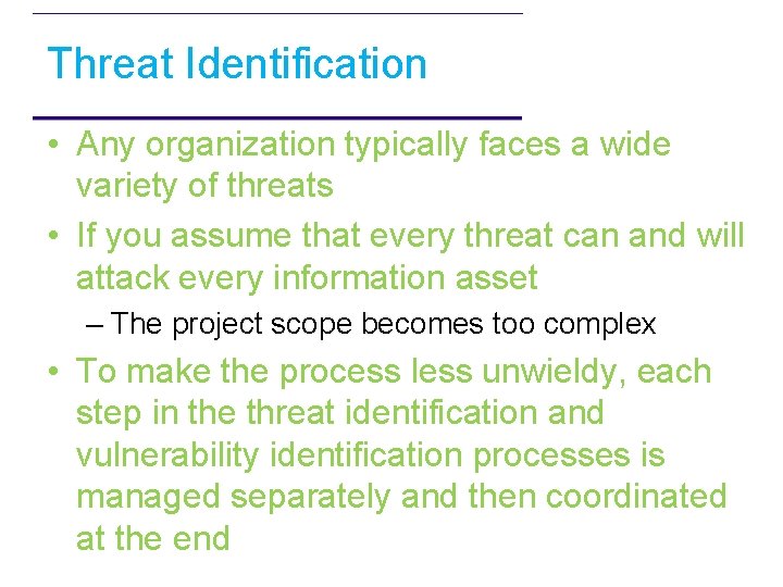 Threat Identification • Any organization typically faces a wide variety of threats • If