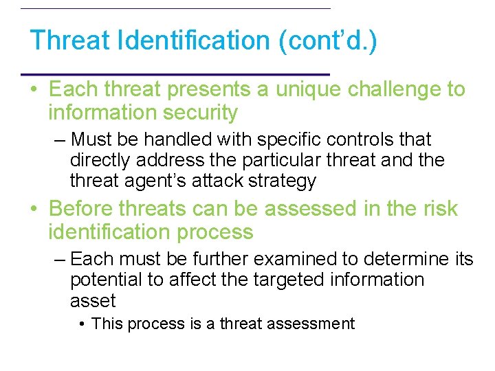 Threat Identification (cont’d. ) • Each threat presents a unique challenge to information security