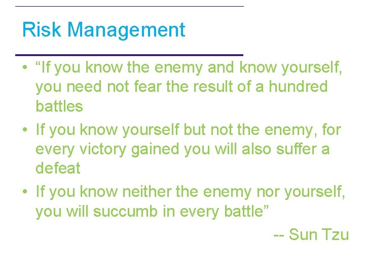 Risk Management • “If you know the enemy and know yourself, you need not