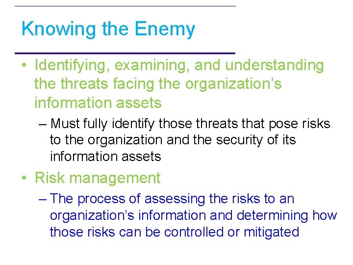 Knowing the Enemy • Identifying, examining, and understanding the threats facing the organization’s information