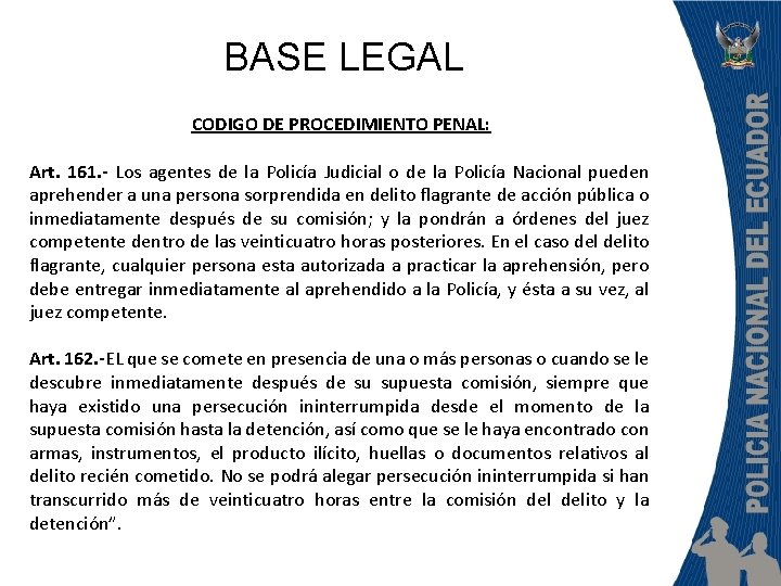 BASE LEGAL CODIGO DE PROCEDIMIENTO PENAL: Art. 161. - Los agentes de la Policía