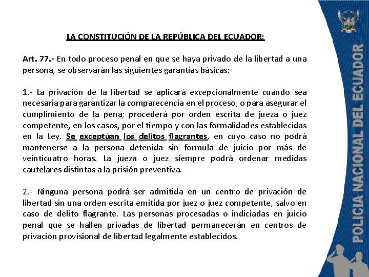 LA CONSTITUCIÓN DE LA REPÚBLICA DEL ECUADOR: Art. 77. - En todo proceso penal