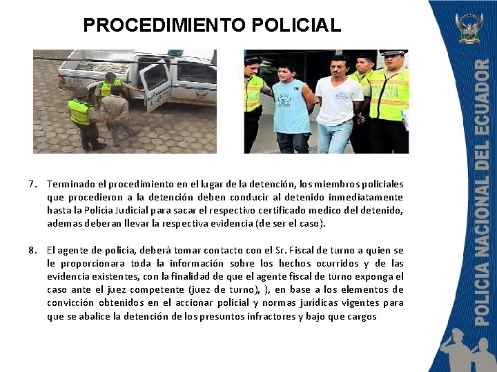 PROCEDIMIENTO POLICIAL 7. Terminado el procedimiento en el lugar de la detención, los miembros